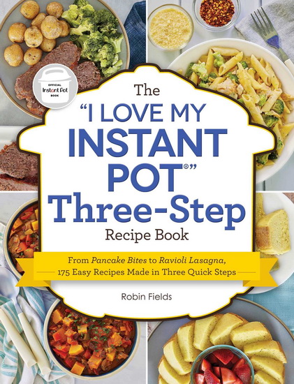 "I Love My Instant Pot" Three-Step Recipe Book - ROBIN FIELDS