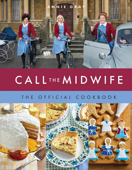 Call the Midwife the Official Cookbook - WELDON OWEN