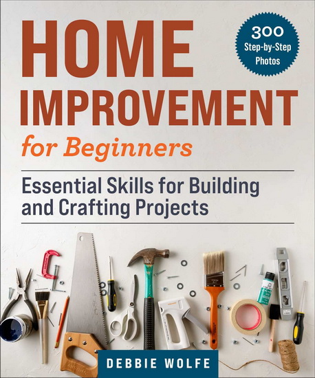 Home Improvement for Beginners - DEBBIE WOLFE