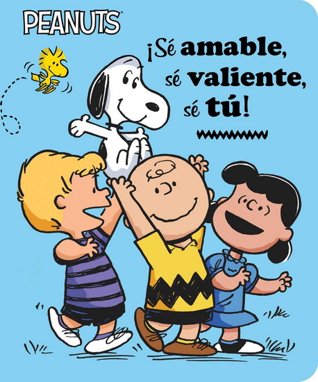 ¡Sé amable, sé valiente, sé tú! (Be Kind, Be Brave, Be You!) - CHARLES M SCHULZ