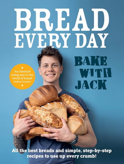 BAKE WITH JACK - Bread Every Day - JACK STURGESS