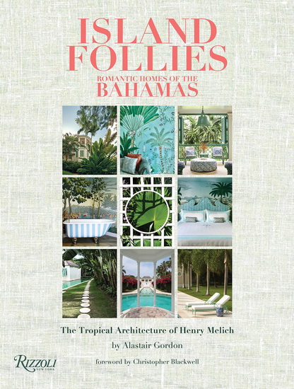 Island Follies: Romantic Homes of the Bahamas - ALASTAIR GORDON