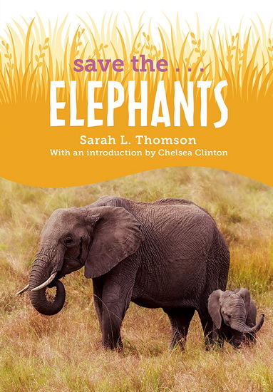 Save the...Elephants - SARAH L THOMSON - CHELSEA CLINTON