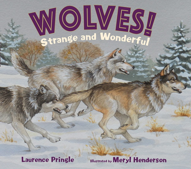 Wolves! Strange and Wonderful - LAURENCE PRINGLE - MERYL LEARN HENDERSON