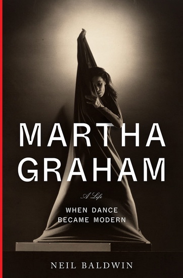 Martha Graham - NEIL BALDWIN