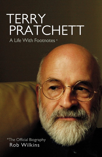 Terry Pratchett: A Life With Footnotes - ROB WILKINS