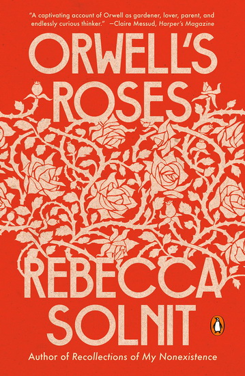 Orwell's Roses - REBECCA SOLNIT