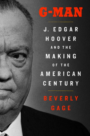 G-Man : J. Edgar Hoover and the Making of the American Century - BEVERLY GAGE