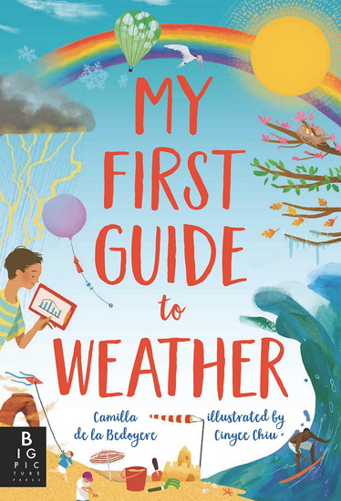 My First Guide to Weather - CAMILLA DE LA BEDOYERE - CINYEE CHIU