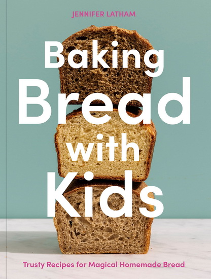 Baking Bread with Kids - JENNIFER LATHAM