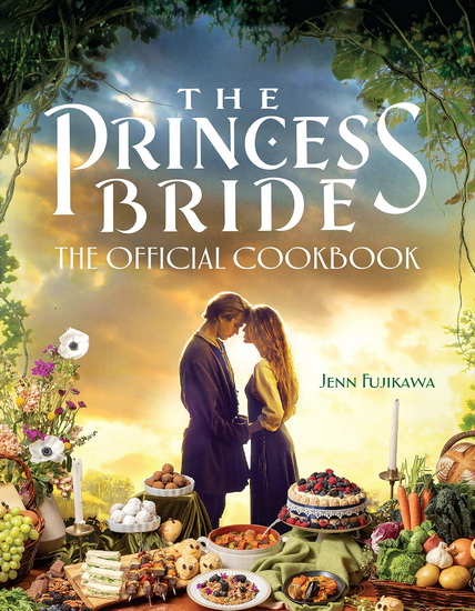 The Princess Bride: The Official Cookbook - JENN FUJIKAWA