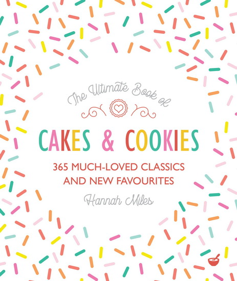 The Ultimate Book of Cakes and Cookies - HANNAH MILES