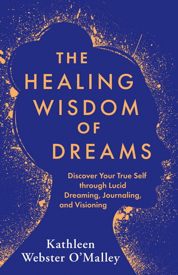 The Healing Wisdom of Dreams - KATHLEEN WEBSTER O'MALLEY