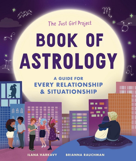 The Just Girl Project Book of Astrology - ILANA HARKAVY - BRIANNA RAUCHMAN