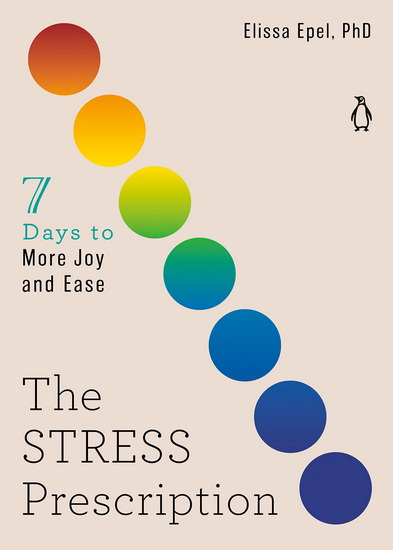 The Stress Prescription : Seven Days to More Joy and Ease - ELISSA PHD EPEL