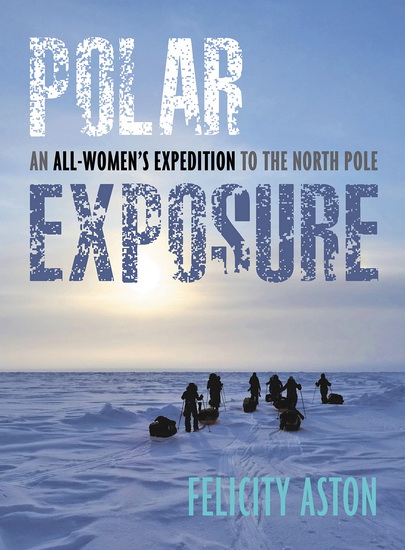 Polar Exposure - FELICITY ASTON