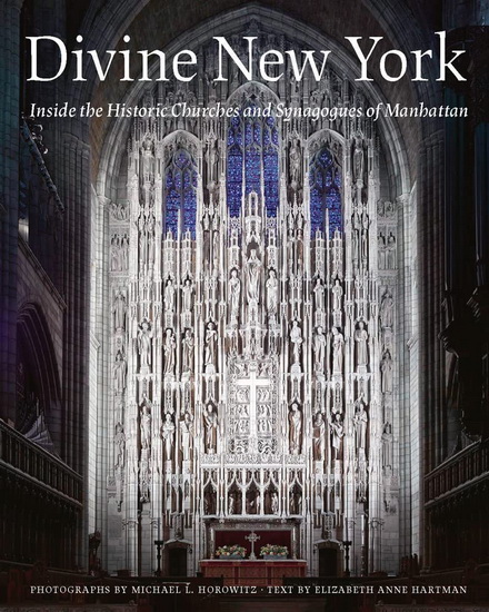 Divine New York : Inside the Historic Churches and Synagogues of Manhattan - MICHAEL L HOROWITZ