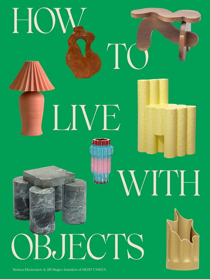 How to Live with Objects - MONICA KHEMSUROV - JILL SINGER