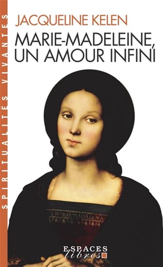 Marie-Madeleine, un amour infini N. éd. - JACQUELINE KELEN