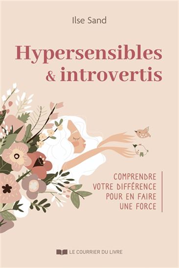 Hypersensibles & introvertis : comprendre votre différence pour en faire une force - ILSE SAND