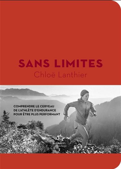 Sans limites : comprendre le cerveau de l&#39;athlète d&#39;endurance pour être plus performant - CHLOË LANTHIER