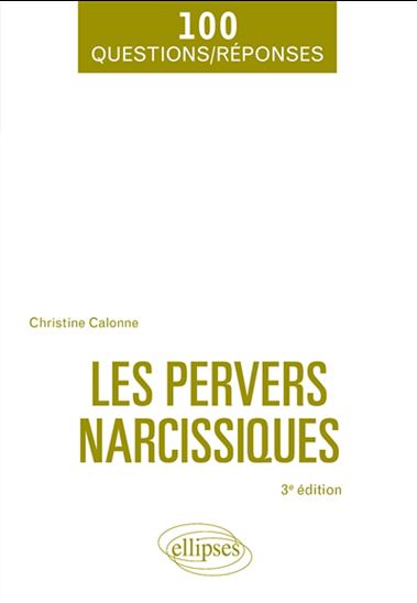 Les Pervers narcissiques : 100 questions-réponses : les comprendre, les éviter, s&#39;en protéger 3e éd. - CHRISTINE CALONNE