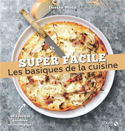 Les Basiques de la cuisine : 90 recettes inédites ultrasimples ! - DORIAN NIETO