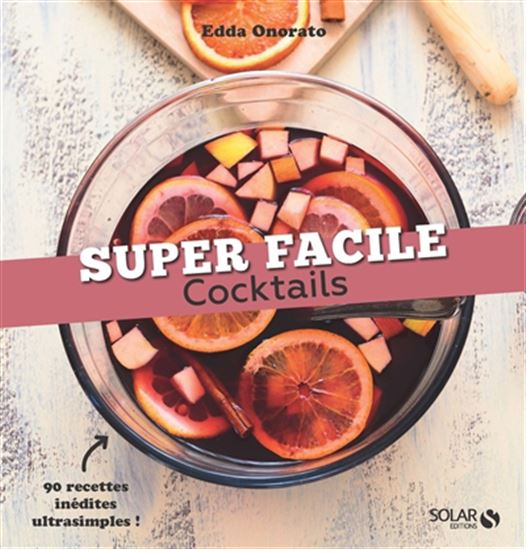 Cocktails : 90 recettes inédites ultrasimples ! N. éd. - EDDA ONORATO