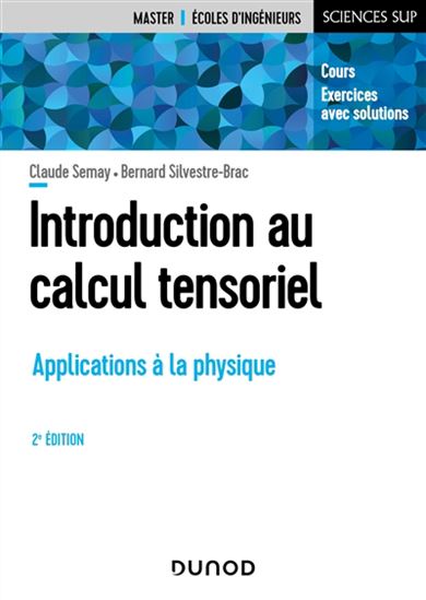 Introduction au calcul tensoriel : applications à la physique : cours et exercices corrigés 2e éd. - CLAUDE SEMAY - BERNARD SILVESTRE-BRAC