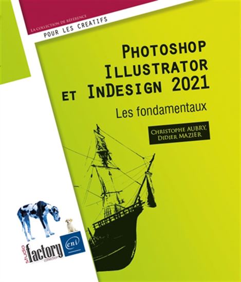 Photoshop, Illustrator et InDesign 2021 : les fondamentaux - CHRISTOPHE AUBRY - DIDIER MAZIER