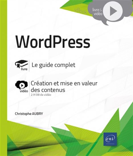 WordPress : le guide complet, création et mise en valeur des contenus - CHRISTOPHE AUBRY