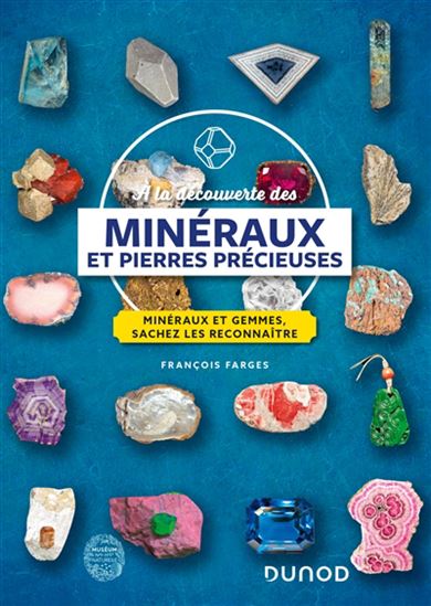 A la découverte des minéraux et pierres précieuses : minéraux et gemmes, sachez les reconnaître N. éd. - FRANÇOIS FARGES