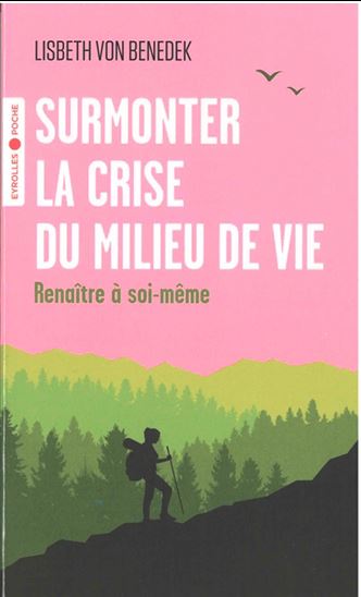 Surmonter la crise du milieu de vie : renaître à soi-même - LISBETH VON BENEDEK
