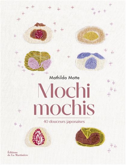 Mochi mochis : 40 douceurs japonaises N. éd. - MATHILDA MOTTE
