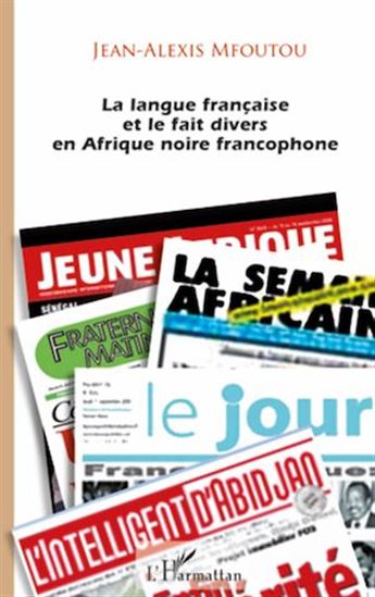 La langue française et le fait divers en Afrique noire francophone - JEAN-ALEXIS MFOUTOU