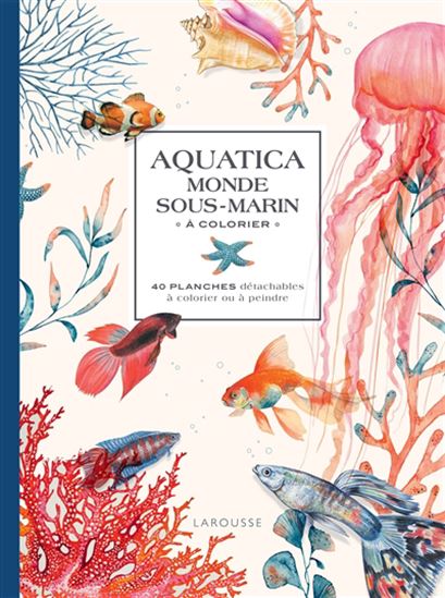 Aquatica : monde sous-marin à colorier : 40 planches détachables à colorier ou à peindre - COLLECTIF