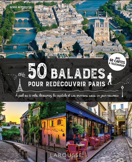 50 balades pour redécouvrir Paris : à pied ou à vélo, découvrez la capitale et ses environs sous un jour nouveau - SERGE NEMIROVSKI