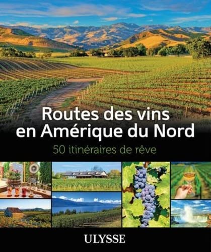 Routes des vins en Amérique du Nord : 50 itinéraires de rêve - NATALIE RICHARD