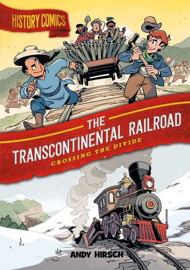 History Comics: The Transcontinental Railroad - ANDY HIRSCH