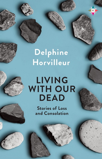 Living with Our Dead - DELPHINE HORVILLEUR
