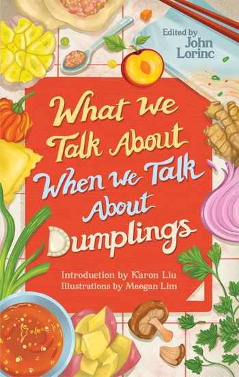 What We Talk About When We Talk About Dumplings - KARON JOHN : LIU LORINC