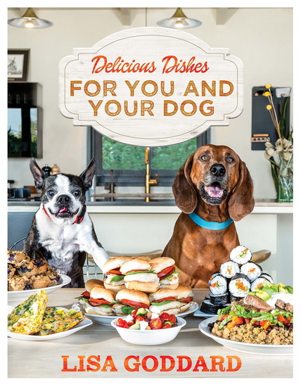 Delicious Dishes For You And Your Dog - LISA GODDARD