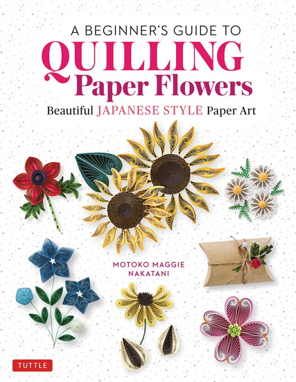 A Beginner&#39;s Guide to Quilling Paper Flowers - MOTOKO MAGGIE NAKATANI