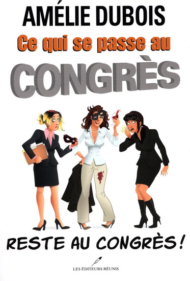 Ce qui se passe au congrès reste au congrès ! N. éd. - AMÉLIE DUBOIS