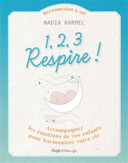 1, 2, 3 respire ! : accompagnez les émotions de vos enfants pour harmoniser votre vie - NADIA KARMEL
