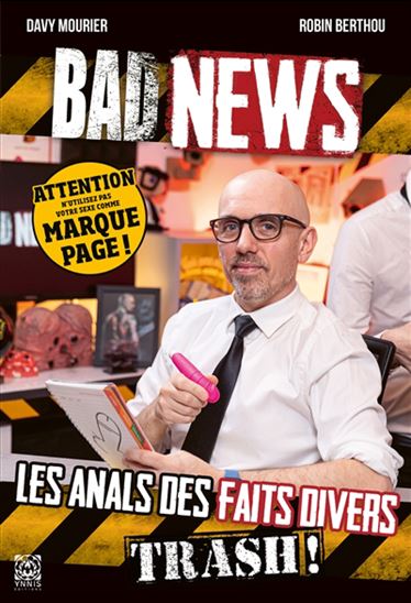 Bad news : les anals des faits divers trash ! - DAVY MOURIER - ROBIN BERTHOU