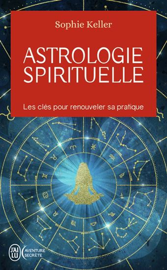 Astrologie spirituelle : les clés pour renouveler sa pratique - SOPHIE KELLER