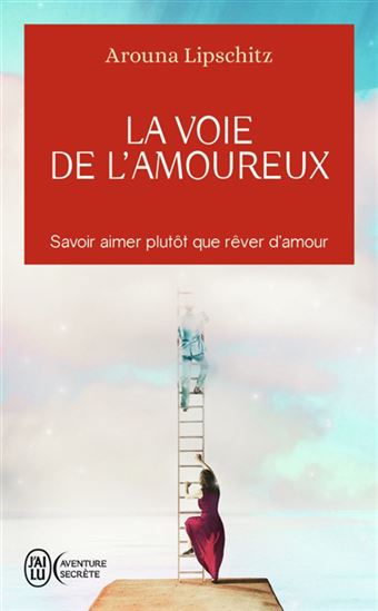 La Voie de l&#39;amoureux : savoir aimer plutôt que rêver d&#39;amour - AROUNA LIPSCHITZ