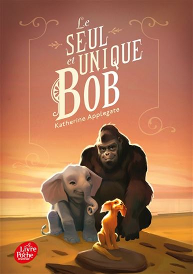 Le Seul et unique Bob - KATHERINE APPLEGATE