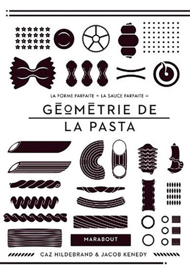 Géométrie de la pasta : la forme parfaite + la sauce parfaite N. éd. - CAZ HILDEBRAND - JACOB KENEDY